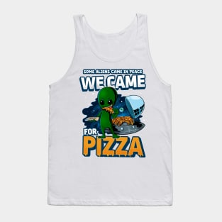 Some Aliens came for Peace We came for Pizza Alien eating pizza Tank Top